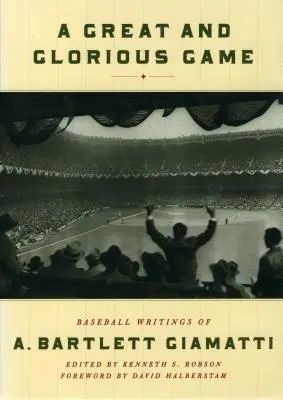 Un grand et glorieux jeu : Les écrits sur le baseball de A. Bartlett Giamatti - A Great and Glorious Game: Baseball Writings of A. Bartlett Giamatti