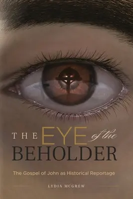 L'œil de celui qui regarde : L'Évangile de Jean en tant que reportage historique - The Eye of the Beholder: The Gospel of John as Historical Reportage