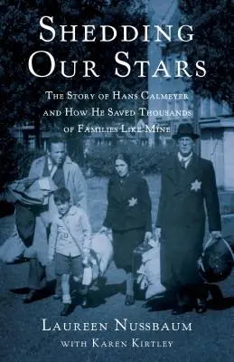 La mue de nos étoiles : L'histoire de Hans Calmeyer et comment il a sauvé des milliers de familles comme la mienne - Shedding Our Stars: The Story of Hans Calmeyer and How He Saved Thousands of Families Like Mine