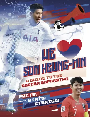 Nous aimons Son Heung-Min : Guide de la superstar du football - We Love Son Heung-Min: A Guide to the Soccer Superstar