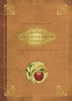 Lughnasadh : Rituels, recettes et traditions pour Lammas - Lughnasadh: Rituals, Recipes & Lore for Lammas