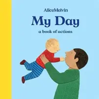 Le monde d'Alice Melvin : Ma journée : Un livre d'actions - The World of Alice Melvin: My Day: A Book of Actions
