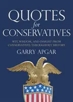 Citations pour les conservateurs : L'esprit, la sagesse et la perspicacité des conservateurs à travers l'histoire - Quotes for Conservatives: Wit, Wisdom, and Insight from Conservatives Throughout History