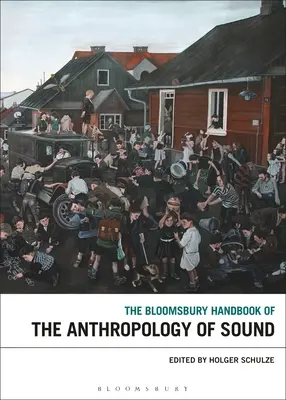 The Bloomsbury Handbook of the Anthropology of Sound (en anglais) - The Bloomsbury Handbook of the Anthropology of Sound