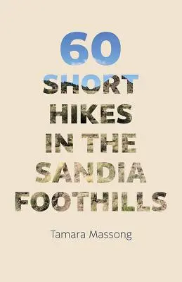 60 petites randonnées dans les contreforts de Sandia - 60 Short Hikes in the Sandia Foothills