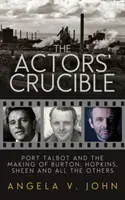 Le creuset des acteurs : Port Talbot et la création de Burton, Hopkins, Sheen et tous les autres - The Actors' Crucible: Port Talbot and the Making of Burton, Hopkins, Sheen and All the Others