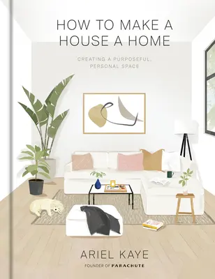 Comment faire d'une maison un foyer : Créer un espace personnel et utile - How to Make a House a Home: Creating a Purposeful, Personal Space