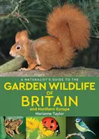 Guide du naturaliste pour la faune des jardins de Grande-Bretagne et d'Europe du Nord (2e édition) - Naturalist's Guide to the Garden Wildlife of Britain and Northern Europe (2nd edition)