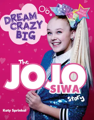 Rêver en grand : L'histoire de Jojo Siwa - Dream Crazy Big: The Jojo Siwa Story