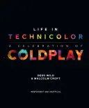 La vie en technicolor : une célébration de Coldplay : Une célébration de Coldplay - Life in Technicolor: A Celebration of Coldplay: A Celebration of Coldplay