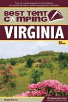 Meilleur camping sous tente : Virginia : Votre guide de camping pour la beauté des paysages, les sons de la nature et l'évasion de la civilisation. - Best Tent Camping: Virginia: Your Car-Camping Guide to Scenic Beauty, the Sounds of Nature, and an Escape from Civilization