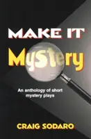 Make It Mystery : Une anthologie de courtes pièces de théâtre mystérieuses - Make It Mystery: An Anthology of Short Mystery Plays