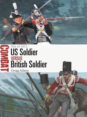 Soldat américain contre soldat britannique : Guerre de 1812 - Us Soldier Vs British Soldier: War of 1812