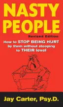 Les gens méchants : comment cesser d'être blessé par eux sans s'abaisser à leur niveau - Nasty People: How to Stop Being Hurt by Them Without Stooping to Their Level