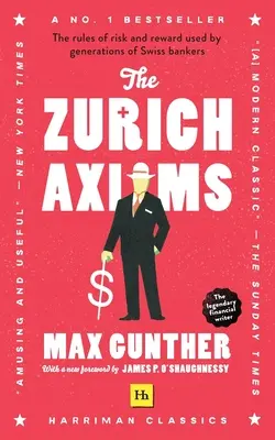 Les axiomes de Zurich (Harriman Classics) : Les règles du risque et de la récompense utilisées par des générations de banquiers suisses - The Zurich Axioms (Harriman Classics): The Rules of Risk and Reward Used by Generations of Swiss Bankers