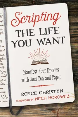 La vie que vous voulez : Manifester vos rêves avec seulement un stylo et du papier - Scripting the Life You Want: Manifest Your Dreams with Just Pen and Paper