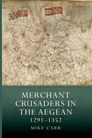 Les marchands croisés dans la mer Égée, 1291-1352 - Merchant Crusaders in the Aegean, 1291-1352