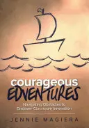 Courageous Edventures : Franchir les obstacles pour découvrir l'innovation en classe - Courageous Edventures: Navigating Obstacles to Discover Classroom Innovation