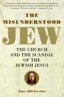 Le Juif incompris : L'Eglise et le scandale du Jésus juif - The Misunderstood Jew: The Church and the Scandal of the Jewish Jesus