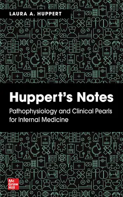 Notes de Huppert : Pathophysiologie et perles cliniques pour la médecine interne - Huppert's Notes: Pathophysiology and Clinical Pearls for Internal Medicine