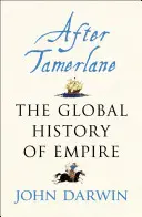 Après Tamerlane - L'essor et la chute des empires mondiaux, 1400-2000 - After Tamerlane - The Rise and Fall of Global Empires, 1400-2000