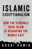 Exceptionnalisme islamique - Comment la lutte contre l'islam remodèle le monde - Islamic Exceptionalism - How the Struggle Over Islam Is Reshaping the World