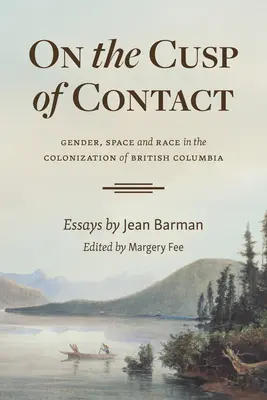 À l'orée du contact : Genre, espace et race dans la colonisation de la Colombie-Britannique - On the Cusp of Contact: Gender, Space and Race in the Colonization of British Columbia