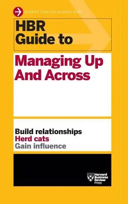 HBR Guide to Managing Up and Across (HBR Guide Series) (en anglais) - HBR Guide to Managing Up and Across (HBR Guide Series)