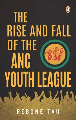 L'ascension et la chute de la Ligue de la jeunesse de l'ANC - The Rise and Fall of the ANC Youth League