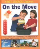 En mouvement : 15 expériences faciles à suivre pour apprendre en s'amusant : Découvrez les choses qui bougent - y compris vous ! - On the Move: 15 Easy-To-Follow Experiments for Learning Fun: Find Out about Things That Go - Including You!