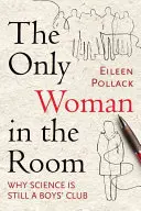 La seule femme dans la pièce : Pourquoi la science reste un club de garçons - The Only Woman in the Room: Why Science Is Still a Boys' Club