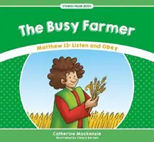 L'agriculteur occupé : Matthieu 13 : Écouter et obéir - The Busy Farmer: Matthew 13: Listen and Obey