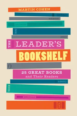 La bibliothèque du dirigeant : 25 grands livres et leurs lecteurs - The Leader's Bookshelf: 25 Great Books and Their Readers