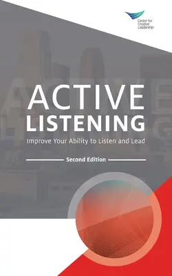 L'écoute active : Améliorez votre capacité à écouter et à diriger, deuxième édition - Active Listening: Improve Your Ability to Listen and Lead, Second Edition