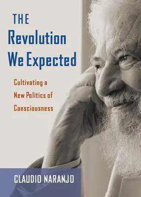 La révolution que nous attendions : Cultiver une nouvelle politique de la conscience - The Revolution We Expected: Cultivating a New Politics of Consciousness