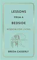 Leçons de chevet - Sagesse pour la vie - Lessons from a Bedside - Wisdom For Living