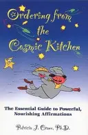 Commander dans la cuisine cosmique : Le guide essentiel des affirmations puissantes et nourrissantes - Ordering from the Cosmic Kitchen: The Essential Guide to Powerful, Nourishing Affirmations