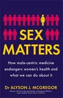 Sex Matters - Comment la médecine centrée sur l'homme met en danger la santé des femmes et ce que nous pouvons faire pour y remédier - Sex Matters - How male-centric medicine endangers women's health and what we can do about it