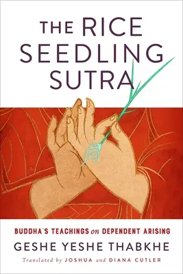 Le Sutra du semis de riz : L'enseignement du Bouddha sur l'émergence dépendante - The Rice Seedling Sutra: Buddha's Teachings on Dependent Arising