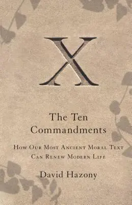 Les dix commandements : Comment notre texte moral le plus ancien peut renouveler la vie moderne - Ten Commandments: How Our Most Ancient Moral Text Can Renew Modern Life
