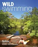 Wild Swimming Sydney Australia : 250 Best Rock Pools, Beaches, Rivers & Waterholes (en anglais) - Wild Swimming Sydney Australia: 250 Best Rock Pools, Beaches, Rivers & Waterholes