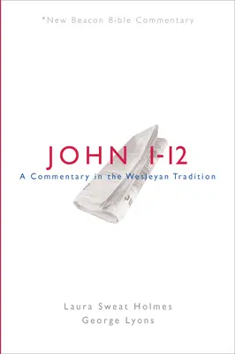 Nbbc, Jean 1-12 : Un commentaire dans la tradition wesleyenne - Nbbc, John 1-12: A Commentary in the Wesleyan Tradition