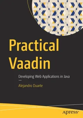 Practical Vaadin : Developing Web Applications in Java (en anglais) - Practical Vaadin: Developing Web Applications in Java