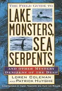 Le guide de terrain des monstres lacustres, des serpents de mer et autres mystérieux habitants des profondeurs - The Field Guide to Lake Monsters, Sea Serpents, and Other Mystery Denizens of the Deep