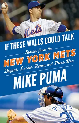 Si ces murs pouvaient parler : New York Mets : Histoires de la salle de repos, des vestiaires et de la tribune de presse des New York Mets - If These Walls Could Talk: New York Mets: Stories from the New York Mets Dugout, Locker Room, and Press Box