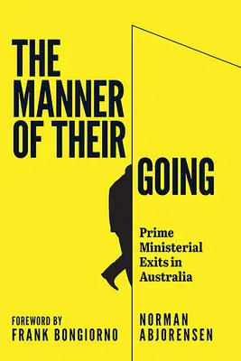 La manière dont ils sont partis : Les sorties de Premier ministre de Lynne à Abbott - The Manner of Their Going: Prime Ministerial Exits from Lynne to Abbott