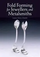 Le formage des plis pour les bijoutiers et les métallurgistes - Fold Forming for Jewellers and Metalsmiths