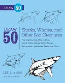 Dessinez 50 requins, baleines et autres créatures marines : Dessinez 50 requins, baleines et autres créatures marines : la méthode étape par étape pour dessiner les grands requins blancs, les orques, les barracudas, les hippocampes, les phoques et bien d'autres... - Draw 50 Sharks, Whales, and Other Sea Creatures: The Step-By-Step Way to Draw Great White Sharks, Killer Whales, Barracudas, Seahorses, Seals, and Mor