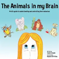 Les animaux dans mon cerveau : Le guide de l'enfant pour comprendre et contrôler son comportement - The Animals in my Brain: A kid's guide to understanding and controlling their behaviour