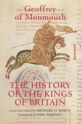 L'histoire des rois de Grande-Bretagne : Une édition et une traduction du de Gestis Britonum [Historia Regum Britanniae]. - The History of the Kings of Britain: An Edition and Translation of the de Gestis Britonum [Historia Regum Britanniae]